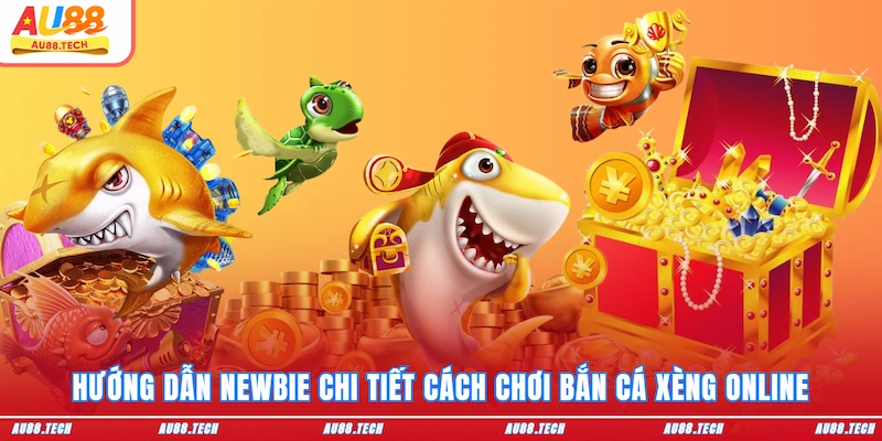 Hướng dẫn newbie chi tiết cách chơi bắn cá Xèng online